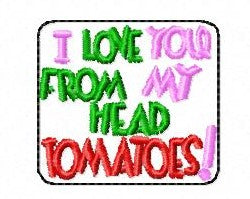 SAMPLE SALE I Love You From My Head Tomatoes