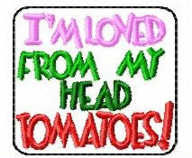 SAMPLE SALE I'm Loved From My Head Tomatoes